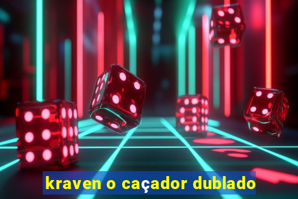 kraven o caçador dublado